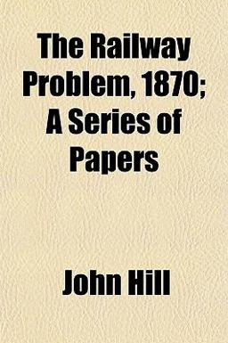 The Railway Problem, 1870; a Series of Papers
