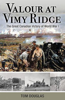 Valour at Vimy Ridge: The Great Canadian Victory of World War I  9781459504851 Front Cover