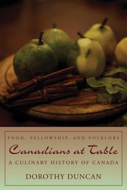Canadians at Table Food, Fellowship, and Folklore: a Culinary History of Canada 2nd 9781459700383 Front Cover