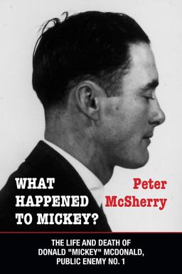 What Happened to Mickey? The Life and Death of Donald Mickey Mcdonald, Public Enemy No. 1  9781459707382 Front Cover