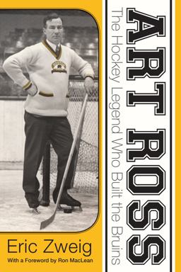 Art Ross The Hockey Legend Who Built the Bruins  9781459730403 Front Cover