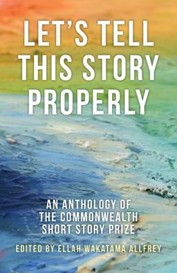Let's Tell This Story Properly An Anthology of the Commonwealth Short Story Prize  9781459730557 Front Cover