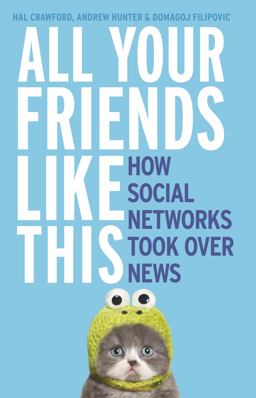 All Your Friends Like This How Social Networks Took over News  9781460750681 Front Cover