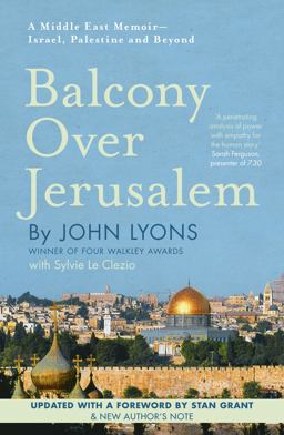 Balcony over Jerusalem: a Middle East Memoir - Israel, Palestine and Beyond