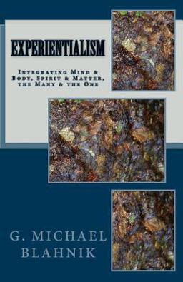 Experientialism Integrating Mind and Body, Spirit and Matter, the Many and the One  9781460928356 Front Cover