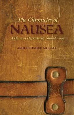 Chronicles of Nausea A Diary of Hyperemesis Gravidarum  9781460946473 Front Cover