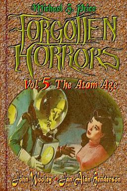 Forgotten Horrors Vol. 5: the Atom Age