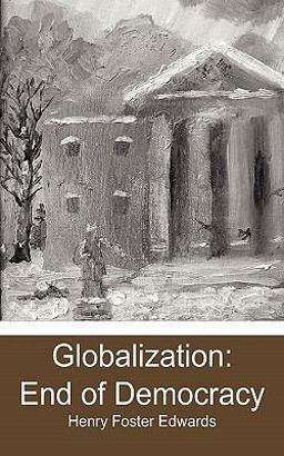 Globalization: End of Democracy Globalization: End of Democracy