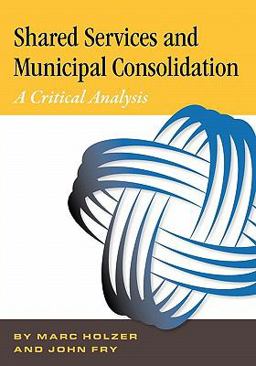 Shared Services and Municipal Consolidation - A Critical Analysis