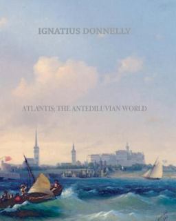Atlantis; the Antediluvian World Atlantis; the Antediluvian World