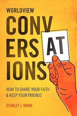 Worldview Conversations How to Share Your Faith and Keep Your Friends  9781461083450 Front Cover