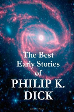 The Best Early Stories of Philip K. Dick