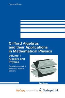 Clifford Algebras and Their Applications in Mathematical Physics