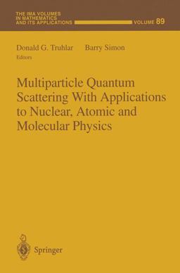 Multiparticle Quantum Scattering with Applications to Nuclear, Atomic and Molecular Physics Multiparticle Quantum Scattering with Applications to Nuclear, Atomic and Molecular Physics
