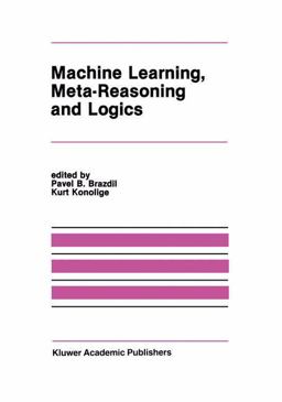 Machine Learning, Meta-Reasoning and Logics Machine Learning, Meta-Reasoning and Logics