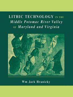 Lithic Technology in the Middle Potomac River Valley of Maryland and Virginia 2012 9781461351597 Front Cover