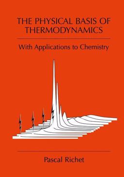 The Physical Basis of Thermodynamics: With Applications to Chemistry  9781461354550 Front Cover