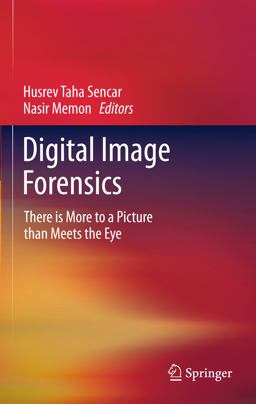 Digital Image Forensics There Is More to a Picture Than Meets the Eye  9781461407560 Front Cover