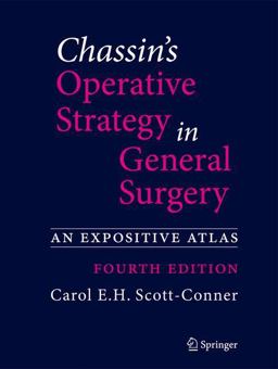 Chassin's Operative Strategy in General Surgery An Expositive Atlas 4th 9781461413929 Front Cover