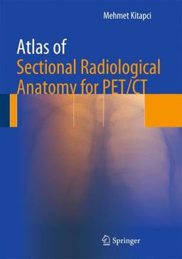 Atlas of Sectional Radiological Anatomy for PET/CT  9781461415268 Front Cover