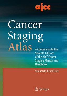 AJCC Cancer Staging Atlas A Companion to the Seventh Editions of the AJCC Cancer Staging Manual and Handbook 2nd 9781461420798 Front Cover