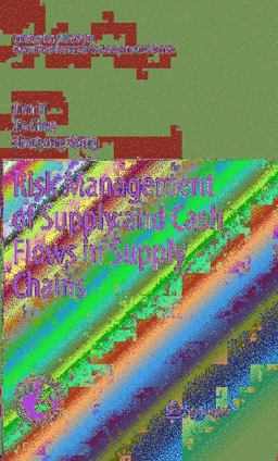 Risk Management of Supply and Cash Flows in Supply Chains Risk Management of Supply and Cash Flows in Supply Chains