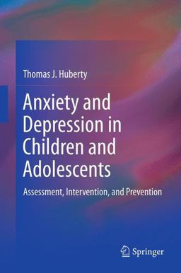 Anxiety and Depression in Children and Adolescents Assessment, Intervention, and Prevention  9781461431084 Front Cover