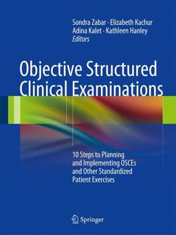 Objective Structured Clinical Examinations 10 Steps to Planning and Implementing OSCEs and Other Standardized Patient Exercises  9781461437482 Front Cover
