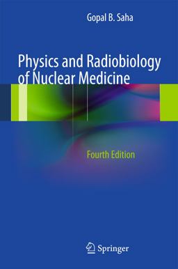 Physics and Radiobiology of Nuclear Medicine 4th 9781461440116 Front Cover
