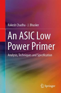 ASIC Low Power Primer Analysis, Techniques and Specification  9781461442707 Front Cover
