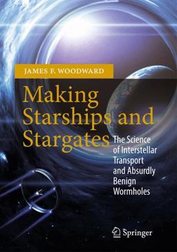 Making Starships and Stargates The Science of Interstellar Transport and Absurdly Benign Wormholes  9781461456223 Front Cover