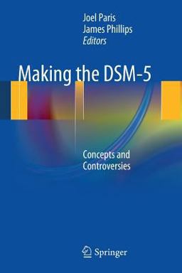 Making the DSM-5 Concepts and Controversies  9781461465034 Front Cover