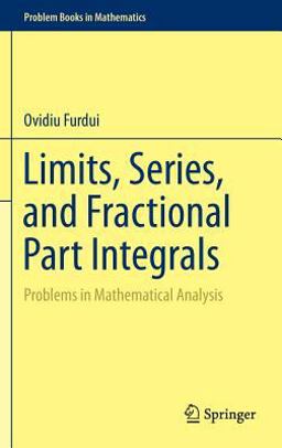 Limits, Series, and Fractional Part Integrals Problems in Mathematical Analysis  9781461467618 Front Cover