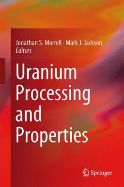 Uranium Processing and Properties Uranium Processing and Properties
