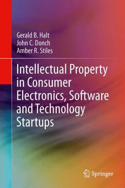 Intellectual Property in Consumer Electronics, Software and Technology Startups  9781461479116 Front Cover