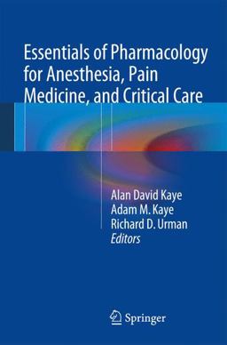 Essentials of Pharmacology for Anesthesia, Pain Medicine, and Critical Care with Black Box Warnings  9781461489474 Front Cover