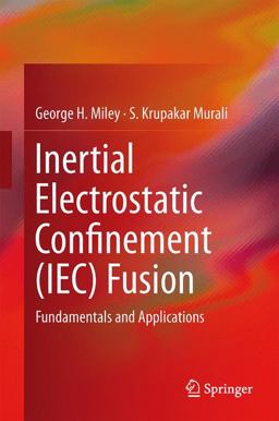 Inertial Electrostatic Confinement (IEC) Fusion Fundamentals and Applications  9781461493372 Front Cover