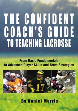 Confident Coach's Guide to Teaching Lacrosse