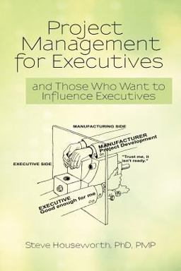 Project Management for Executives And Those Who Want to Influence Executives  9781462061587 Front Cover