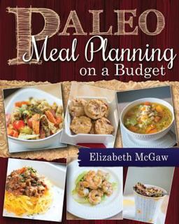 Paleo Meal Planning on a Budget: Healthy and Fun Recipes That Kids Can Make  9781462115068 Front Cover