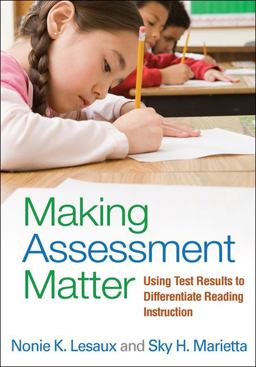 Making Assessment Matter Using Test Results to Differentiate Reading Instruction  9781462502462 Front Cover