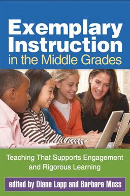 Exemplary Instruction in the Middle Grades Teaching That Supports Engagement and Rigorous Learning  9781462502813 Front Cover