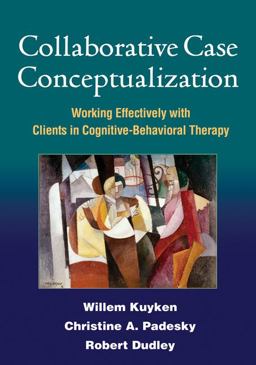 Collaborative Case Conceptualization Working Effectively with Clients in Cognitive-Behavioral Therapy  9781462504480 Front Cover