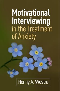 Motivational Interviewing in the Treatment of Anxiety  9781462504817 Front Cover