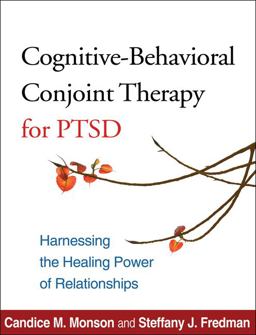 Cognitive-Behavioral Conjoint Therapy for PTSD Harnessing the Healing Power of Relationships  9781462505531 Front Cover