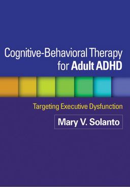 Cognitive-Behavioral Therapy for Adult ADHD Targeting Executive Dysfunction  9781462509638 Front Cover