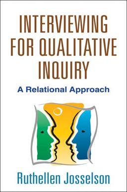 Interviewing for Qualitative Inquiry A Relational Approach  9781462510009 Front Cover