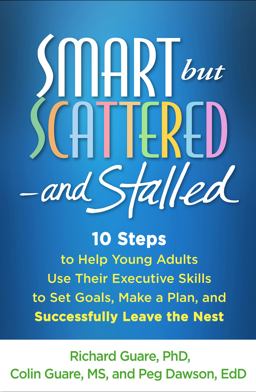 Smart but Scattered--And Stalled 10 Steps to Help Young Adults Use Their Executive Skills to Set Goals, Make a Plan, and Successfully Leave the Nest  9781462515547 Front Cover