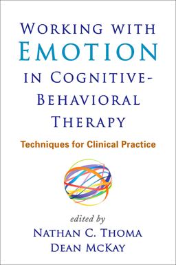 Working with Emotion in Cognitive-Behavioral Therapy Techniques for Clinical Practice  9781462517749 Front Cover