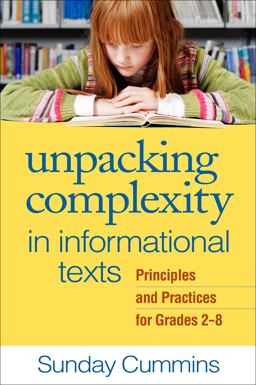 Unpacking Complexity in Informational Texts Principles and Practices for Grades 2-8  9781462518500 Front Cover